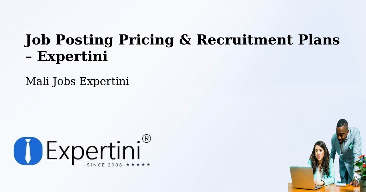 Job Posting Pricing & Recruitment Plans – Koulikoro - Koulikoro, Mali Jobs Expertini